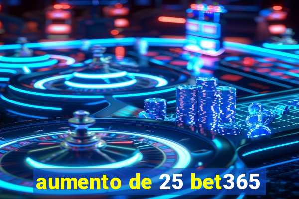 aumento de 25 bet365